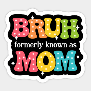 Bruh Formerly Known As Mom Sticker